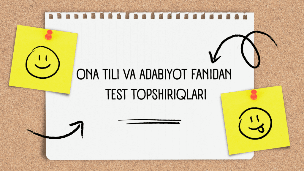 Ona tili va adabiyot fanidan namunaviy test topshiriqlari e’lon qilindi