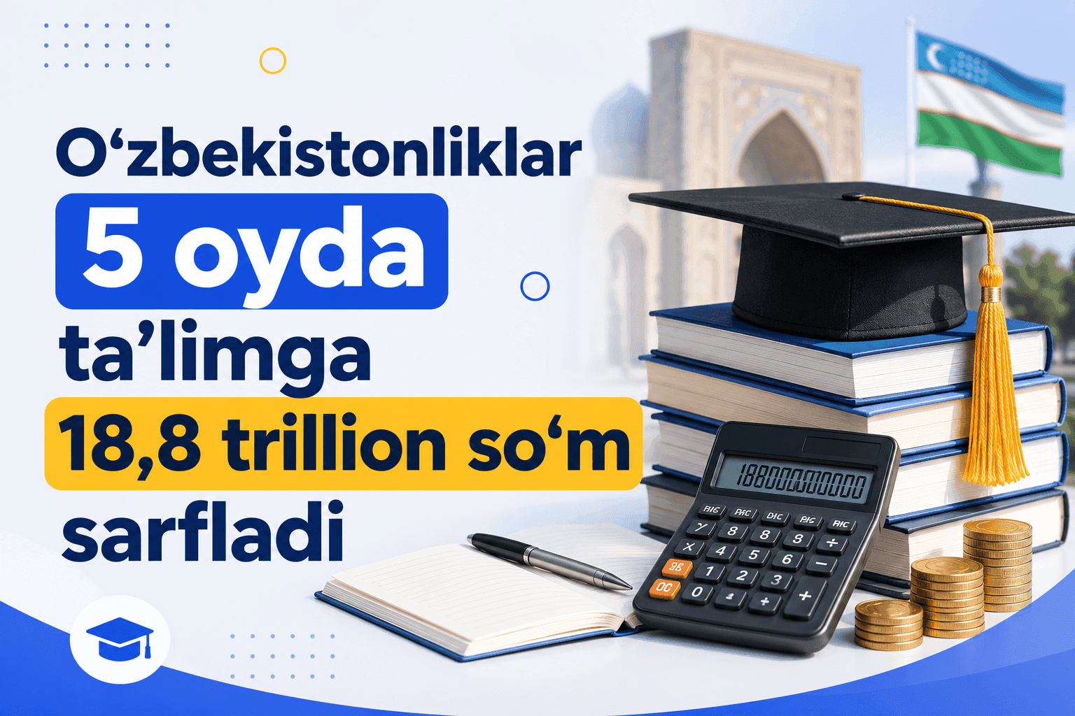 O’zbekistonliklar 5 oyda ta’limga 18,8 trillion so’m sarfladi