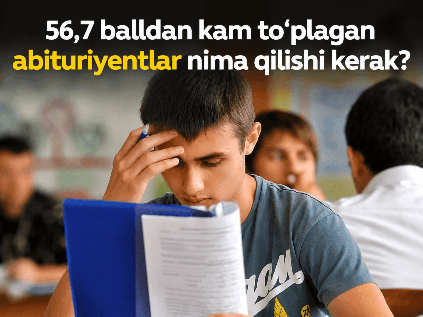 56,7 balldan kam to‘plagan abituriyentlar nima qilishi kerak?