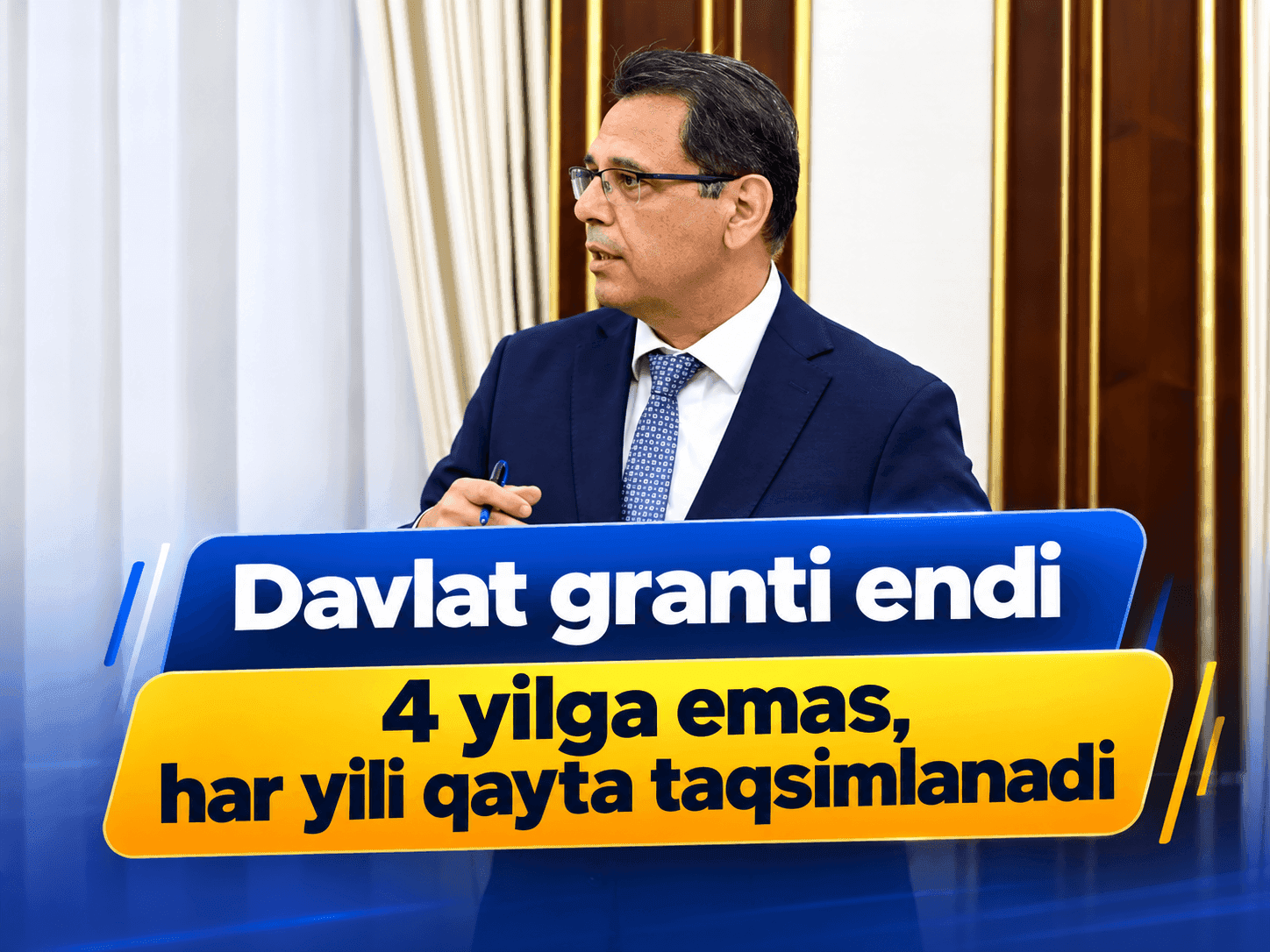Davlat granti endi 4 yilga emas, har yili qayta taqsimlanadi