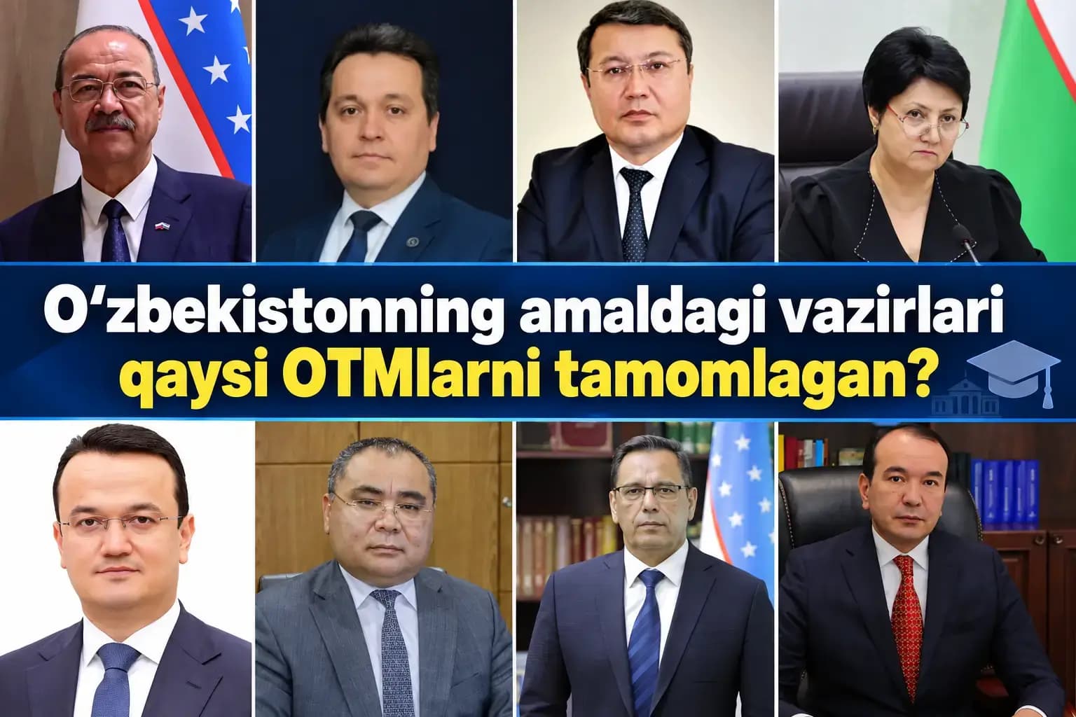 O’zbekiston vazirlari qaysi oliygohlarni tamomlagani ma’lum bo’ldi