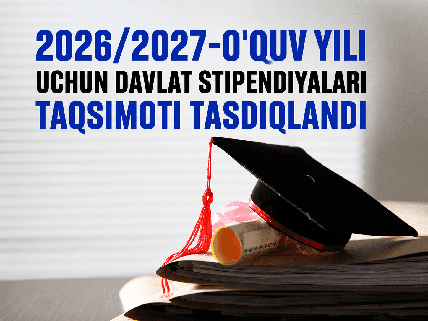 2026/2027-o’quv yili uchun davlat stipendiyalari taqsimoti tasdiqlandi