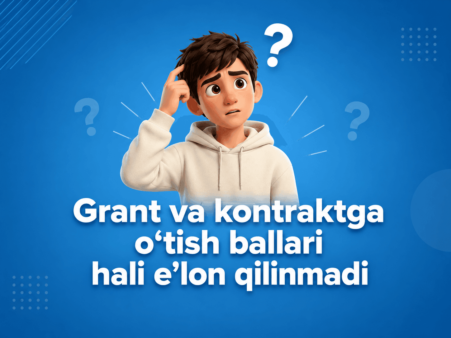 Grant va kontraktga o’tish ballari hali e’lon qilinmadi
