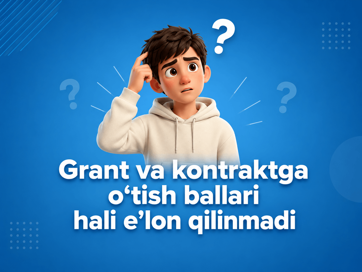 Grant va kontraktga o’tish ballari hali e’lon qilinmadi